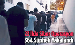 23 İlde Siber Operasyon: 364 Şüpheli Yakalandı
