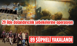 29 İlde Dolandırıcılık Şebekelerine Operasyon! 89 Şüpheli Yakalandı