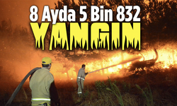Büyük Tehlike! 8 Ayda 5 Bin 832 Yangın