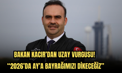 Bakan Kacır’dan Uzay Vurgusu! "2026’da Ay’a Bayrağımızı Dikeceğiz"