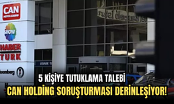 Can Holding Soruşturması Derinleşiyor! 5 Kişiye Tutuklama Talebi