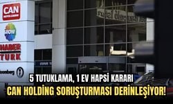 Can Holding Soruşturması Derinleşiyor! 5 Tutuklama, 1 Ev Hapsi Kararı