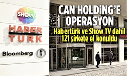 Can Holding'e Operasyon: Habertürk ve Show TV Dahil 121 Şirkete El Kondu