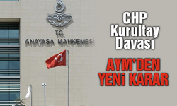 CHP Kurultay Davası! AYM’den Yeni Karar