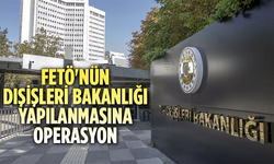 FETÖ'nün Dışişleri Bakanlığı Yapılanmasına Operasyon: 10 Gözaltı Kararı