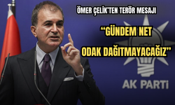 Ömer Çelik’ten Terör Mesajı: "Gündem Net, Odak Dağıtmayacağız"
