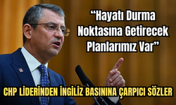 CHP Liderinden İngiliz Basınına Çarpıcı Sözler: “Hayatı Durma Noktasına Getirecek Planlarımız Var”