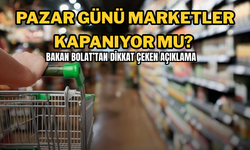 Pazar Günü Marketler Kapanıyor mu? Bakan Bolat’tan Dikkat Çeken Açıklama