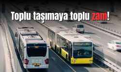 İstanbul'da toplu taşımaya yüzde 30 zam!