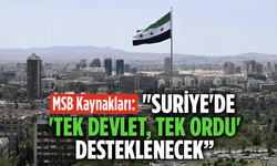 MSB Kaynakları: "Suriye'de 'Tek Devlet, Tek Ordu' Desteklenecek”