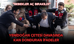 Yenidoğan Çetesi Davasında Kan Donduran İfadeler! "Bebekler Aç Bırakıldı”