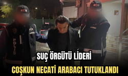 Suç Örgütü Lideri Coşkun Necati Arabacı Tutuklandı!