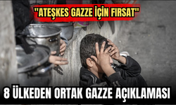 8 Ülkeden Ortak Gazze Açıklaması: "Ateşkes Gazze İçin Fırsat"