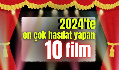 2024'te en çok hasılat yapan 10 film