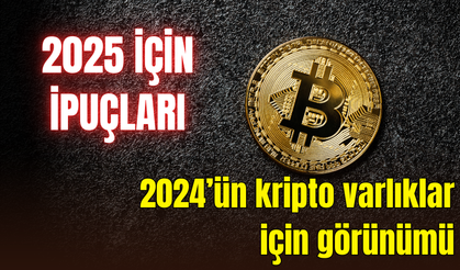 2025 için ipuçları… 2024’ün kripto varlıklar için görünümü