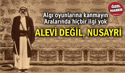 Algı oyunlarına kanmayın… Aralarında hiçbir ilgi yok! Alevi değil, Nusayri