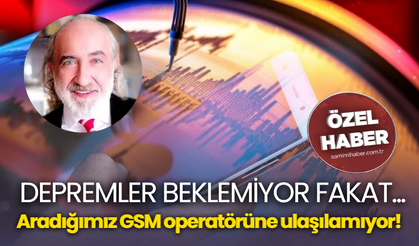Depremler beklemiyor fakat... Aradığımız GSM operatörüne ulaşılamıyor!