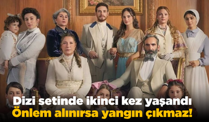 Dizi setinde ikinci kez yaşandı... Önlem alınırsa yangın çıkmaz!
