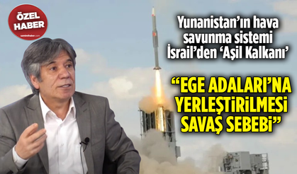 Yunanistan’ın hava savunma sistemi İsrail’den ‘Aşil Kalkanı’! “Ege Adaları’na yerleştirilmesi savaş sebebi”