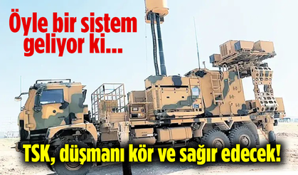 Öyle bir sistem geliyor ki... TSK, düşmanı kör ve sağır edecek!