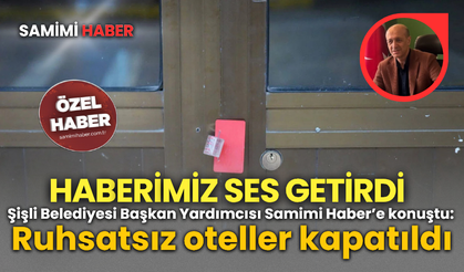 Şişli Belediyesi Başkan Yardımcısı Samimi Haber’e konuştu: Ruhsatsız oteller kapatıldı