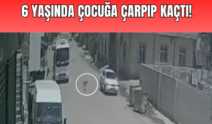 6 yaşındaki çocuğa çarpıp kaçtı!
