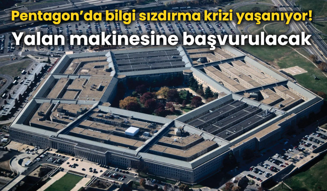 Pentagon’da bilgi sızdırma krizi yaşanıyor! Yalan makinesine başvurulacak
