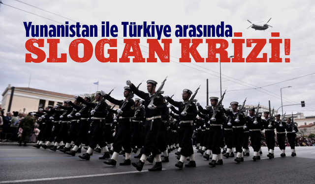 Yunanistan ile Türkiye arasında slogan krizi!