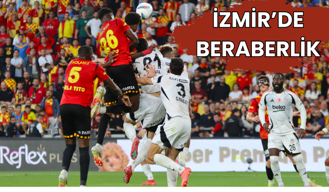 Göztepe ve Beşiktaş puanları paylaştı