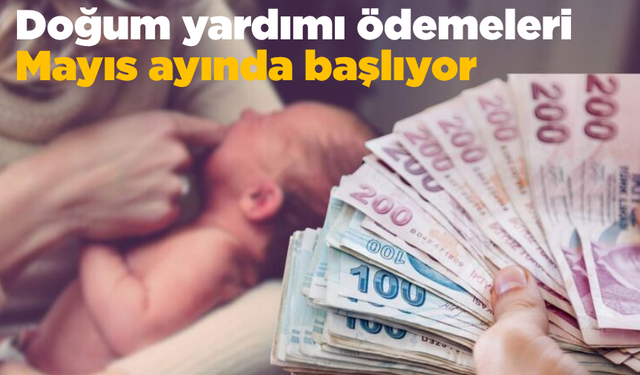 Doğum yardımı ödemeleri Mayıs ayında başlıyor