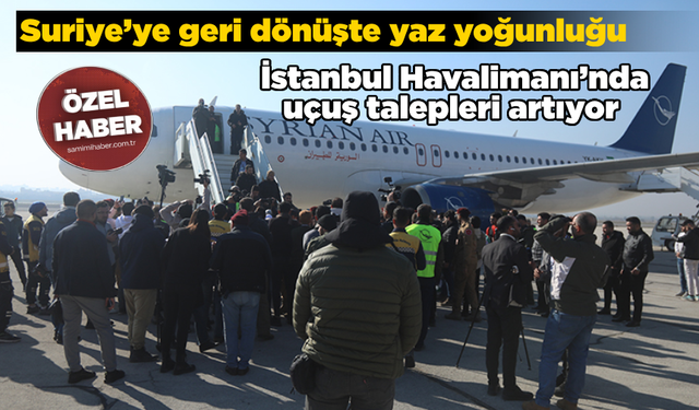 Suriye’ye geri dönüşte yaz yoğunluğu: İstanbul Havalimanı’nda uçuş talepleri artıyor