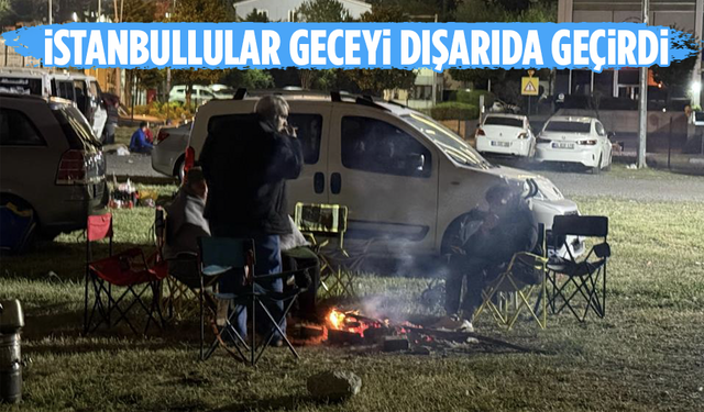 İstanbullular geceyi dışarıda geçirdi!