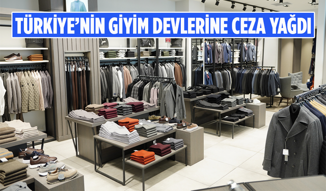 Türkiye’nin giyim devlerine ceza yağdı