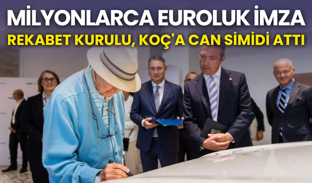 Milyonlarca euroluk imza! Rekabet Kurulu Koç'a can simidi attı