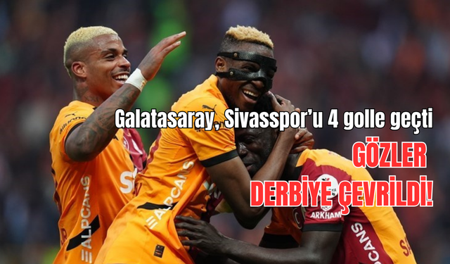 Galatasaray, Sivasspor’u 4 golle geçti, gözler derbiye çevrildi
