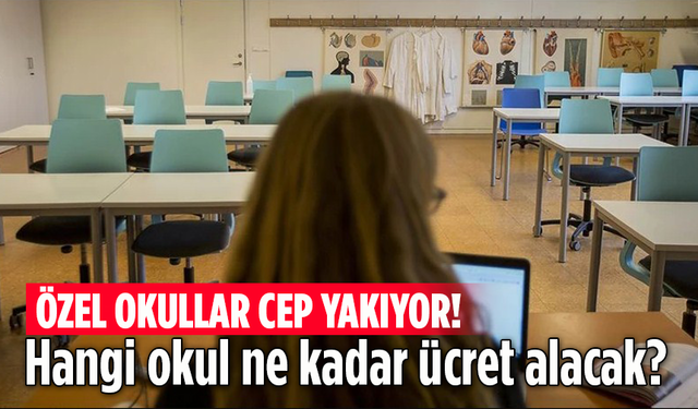 Özel okullar cep yakıyor! Hangi okul ne kadar ücret alacak?