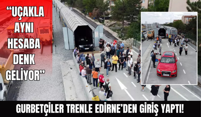 Gurbetçiler trenle Edirne'den giriş yaptı!