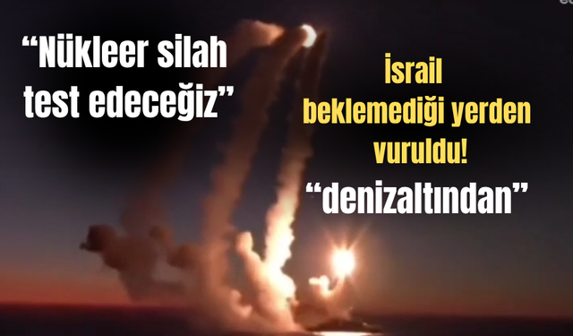 İran, İsrail’i denizaltı füzeleriyle vurdu! Nükleer silah test edecek