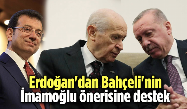 Erdoğan'dan Bahçeli'nin İmamoğlu önerisine destek!
