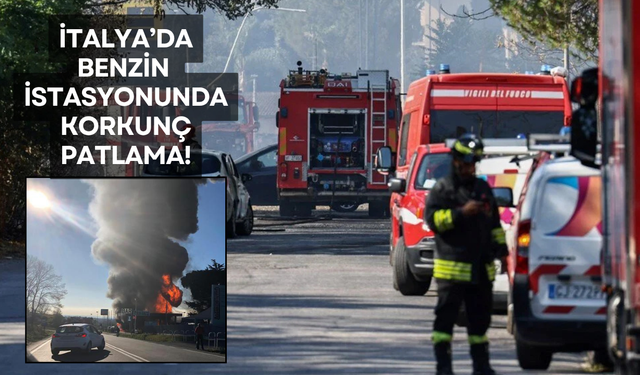 İtalya'da benzin istasyonunda korkunç patlama!