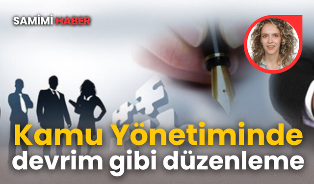 Kamu Yönetiminde devrim gibi düzenleme