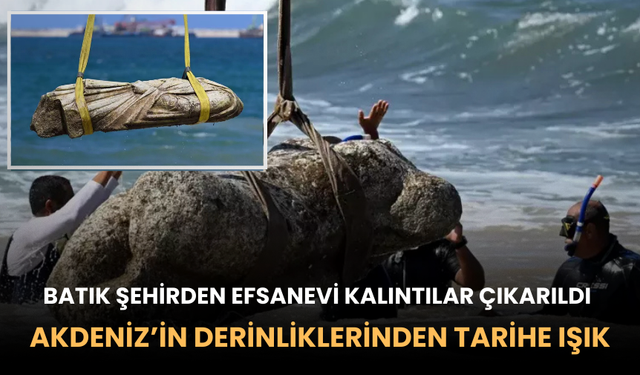 Akdeniz’in Derinliklerinden Tarihe Işık! Batık Şehirden Efsanevi Kalıntılar Çıkarıldı