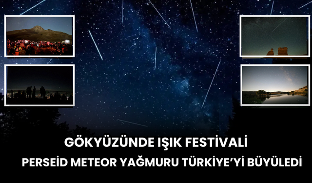 Gökyüzünde Işık Festivali! Perseid Meteor Yağmuru Türkiye’yi Büyüledi