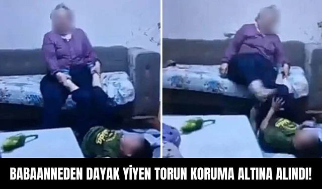 Babaanneden Dayak Yiyen Torun Koruma Altına Alındı!