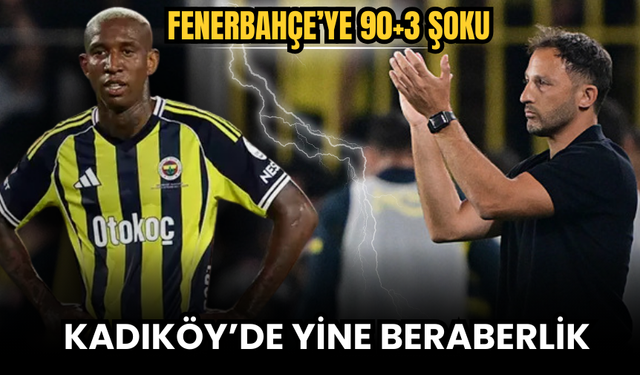 Fenerbahçe’ye 90+3 Şoku! Kadıköy’de Yine Beraberlik