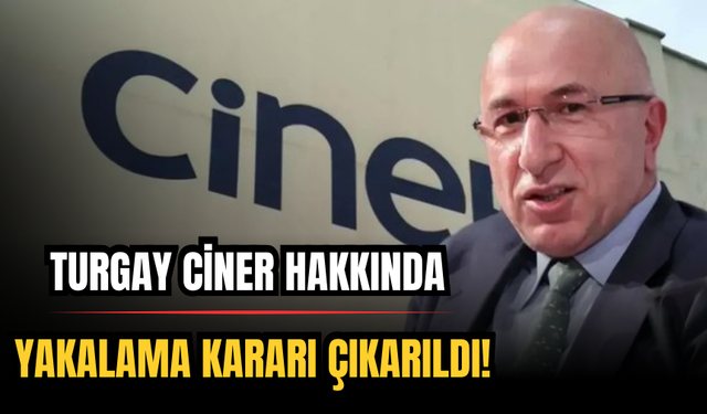 Turgay Ciner Hakkında Yakalama Kararı Çıkarıldı!