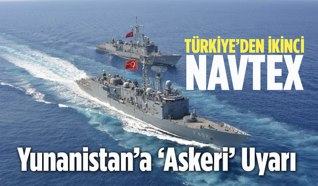 Türkiye’den İkinci Navtex! Yunanistan’a Flaş ‘Askeri’ Uyarı