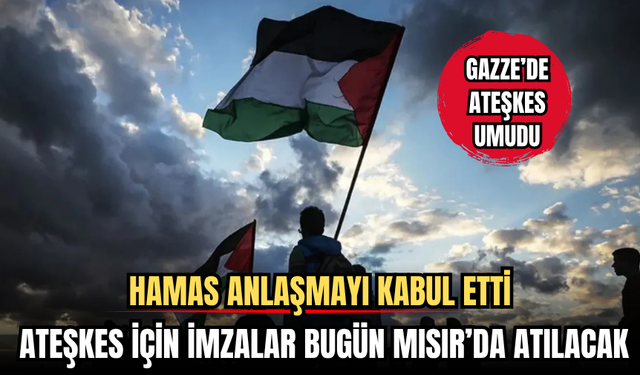 Hamas Anlaşmayı Kabul Etti, Ateşkes İçin İmzalar Bugün Mısır’da Atılacak!