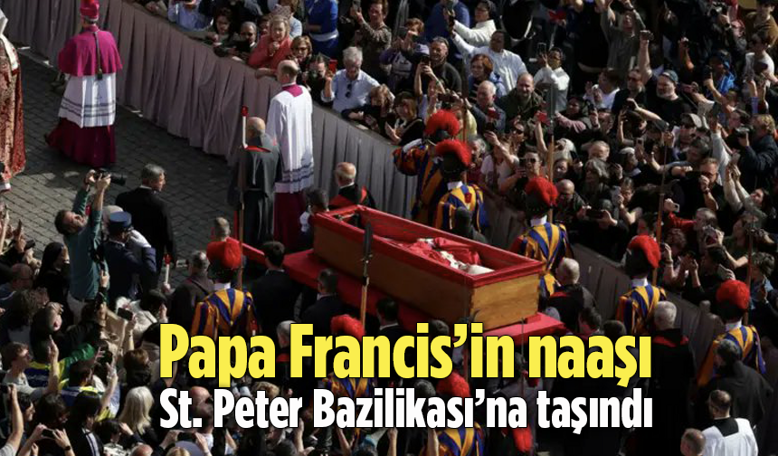 Papa Francis’in naaşı, St. Peter Bazilikası’na taşındı