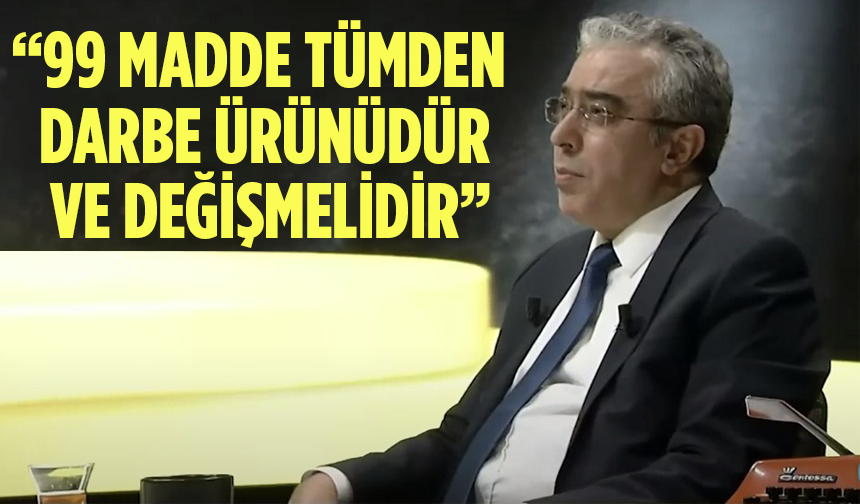 Cumhurbaşkanı Başdanışmanı Uçum’dan anayasa çıkışı: 99 madde tümden darbe ürünüdür ve değişmelidir
